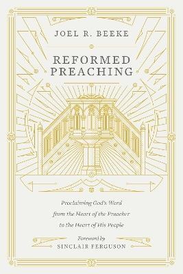 Reformed Preaching: Proclaiming God's Word from the Heart of the Preacher to the Heart of His People - Joel Beeke - cover