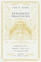 Reformed Preaching: Proclaiming God's Word from the Heart of the Preacher to the Heart of His People - Joel Beeke - cover