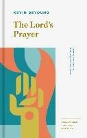 The Lord's Prayer: Learning from Jesus on What, Why, and How to Pray - Kevin DeYoung - cover