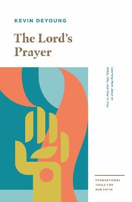 The Lord's Prayer: Learning from Jesus on What, Why, and How to Pray - Kevin DeYoung - cover