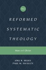 Reformed Systematic Theology, Volume 2: Man and Christ