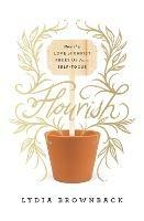 Flourish: How the Love of Christ Frees Us from Self-Focus - Lydia Brownback - cover
