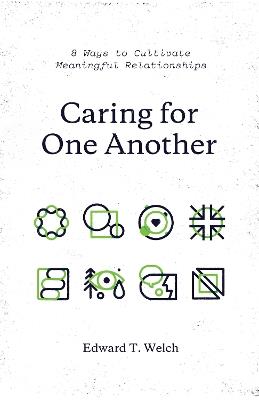 Caring for One Another: 8 Ways to Cultivate Meaningful Relationships - Edward T. Welch - cover