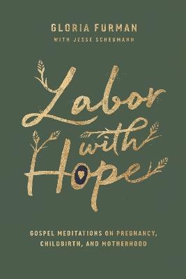 Labor with Hope: Gospel Meditations on Pregnancy, Childbirth, and Motherhood - Gloria Furman - cover