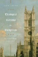 Theological Retrieval for Evangelicals: Why We Need Our Past to Have a Future