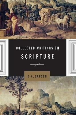 Collected Writings on Scripture - D A Carson - cover