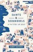 Saints and Scoundrels in the Story of Jesus - Nancy Guthrie - cover