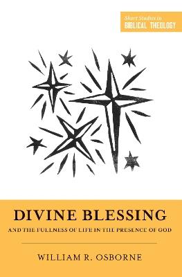 Divine Blessing and the Fullness of Life in the Presence of God - William R. Osborne - cover