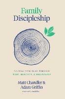Family Discipleship: Leading Your Home through Time, Moments, and Milestones - Matt Chandler,Adam Griffin - cover