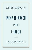 Men and Women in the Church: A Short, Biblical, Practical Introduction