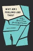 Why Am I Feeling Like This?: A Teen's Guide to Freedom from Anxiety and Depression - David Murray - cover