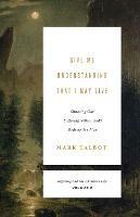 Give Me Understanding That I May Live: Situating Our Suffering within God's Redemptive Plan (Suffering and the Christian Life, Volume 2) - Mark Talbot - cover