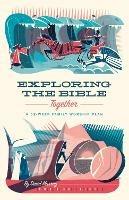 Exploring the Bible Together: A 52-Week Family Worship Plan - David Murray - cover