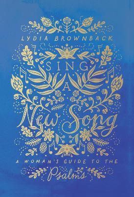 Sing a New Song: A Woman's Guide to the Psalms - Lydia Brownback - cover