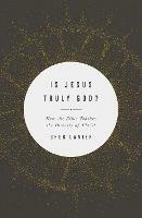 Is Jesus Truly God?: How the Bible Teaches the Divinity of Christ - Greg Lanier - cover