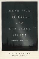 When Pain Is Real and God Seems Silent: Finding Hope in the Psalms (Foreword by Mark Dever) - Ligon Duncan - cover