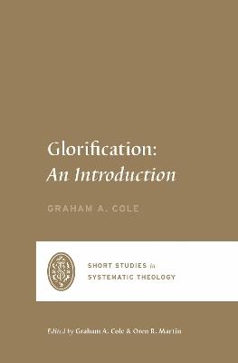 Glorification: An Introduction - Graham A. Cole - cover