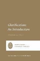 Glorification: An Introduction - Graham A. Cole - cover