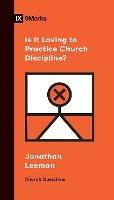 Is It Loving to Practice Church Discipline? - Jonathan Leeman - cover