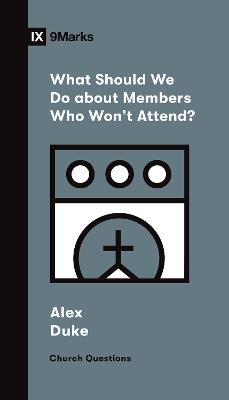 What Should We Do about Members Who Won't Attend? - Alex Duke - cover