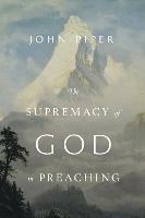 The Supremacy of God in Preaching (Revised and Expanded Edition) - John Piper - cover