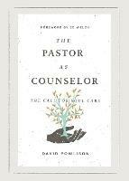 The Pastor as Counselor: The Call for Soul Care