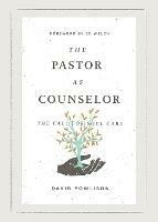 The Pastor as Counselor: The Call for Soul Care - David Powlison - cover