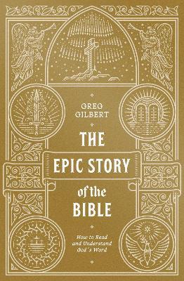 The Epic Story of the Bible: How to Read and Understand God's Word - Greg Gilbert - cover
