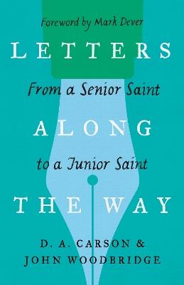 Letters Along the Way: From a Senior Saint to a Junior Saint - D. A. Carson,John D. Woodbridge - cover