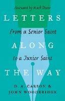 Letters Along the Way: From a Senior Saint to a Junior Saint - D. A. Carson,John D. Woodbridge - cover