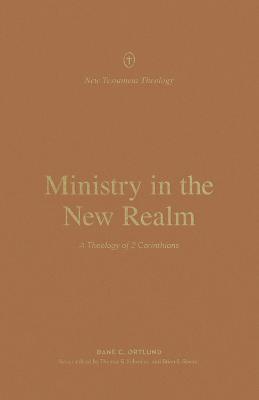 Ministry in the New Realm: A Theology of 2 Corinthians - Dane C. Ortlund - cover