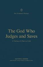 The God Who Judges and Saves: A Theology of 2 Peter and Jude