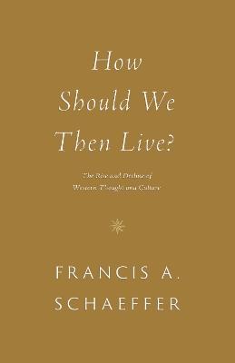 How Should We Then Live?: The Rise and Decline of Western Thought and Culture - Francis A. Schaeffer - cover