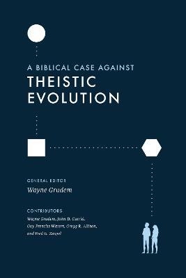 A Biblical Case against Theistic Evolution - Wayne Grudem - cover