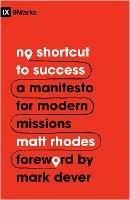 No Shortcut to Success: A Manifesto for Modern Missions - Matt Rhodes - cover
