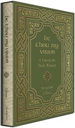 Be Thou My Vision: A Liturgy for Daily Worship