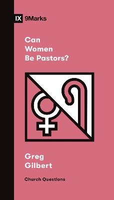 Can Women Be Pastors? - Greg Gilbert - cover