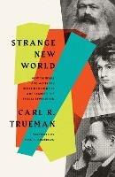 Strange New World: How Thinkers and Activists Redefined Identity and Sparked the Sexual Revolution - Carl R. Trueman - cover