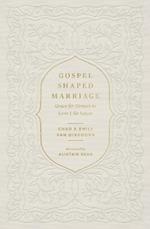 Gospel-Shaped Marriage: Grace for Sinners to Love Like Saints