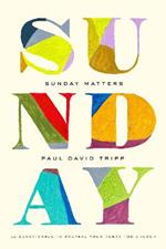 Sunday Matters: 52 Devotionals to Prepare Your Heart for Church