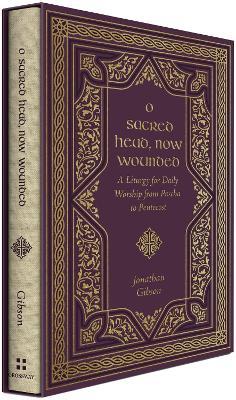 O Sacred Head, Now Wounded: A Liturgy for Daily Worship from Pascha to Pentecost - Jonathan Gibson - cover