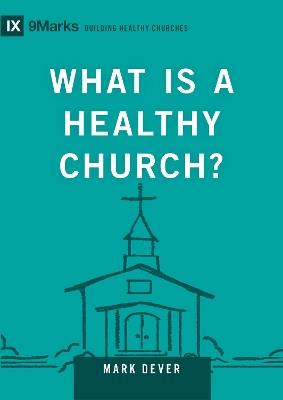 What Is a Healthy Church? - Mark Dever - cover