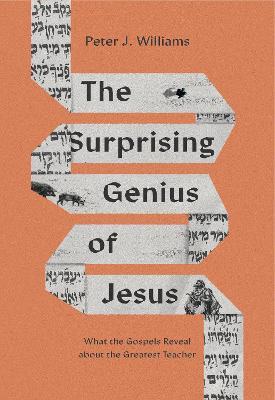 The Surprising Genius of Jesus: What the Gospels Reveal about the Greatest Teacher - Peter J. Williams - cover