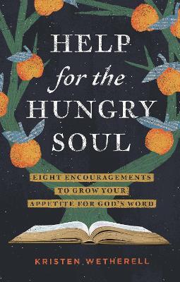 Help for the Hungry Soul: Eight Encouragements to Grow Your Appetite for God's Word - Kristen Wetherell - cover