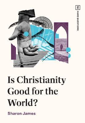 Is Christianity Good for the World? - Sharon James - cover