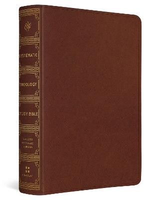 ESV Systematic Theology Study Bible: Theology Rooted in the Word of God (TruTone, Chestnut) - cover