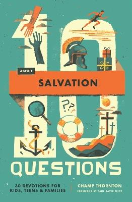 10 Questions About Salvation: 30 Devotions for Kids, Teens, and Families - Champ Thornton - cover