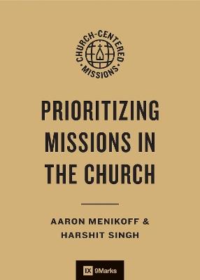 Prioritizing Missions in the Church - Aaron Menikoff,Harshit Singh - cover