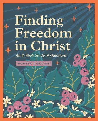 Finding Freedom in Christ: An 8-Week Study of Galatians - Portia Collins - cover