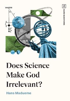 Does Science Make God Irrelevant? - Hans Madueme - cover